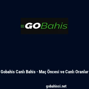 Gobahis Canlı Bahis - Ma&ccedil; &Ouml;ncesi ve Canlı Oranlar