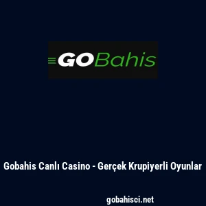 Gobahis Canlı Casino - Ger&ccedil;ek Krupiyerli Oyunlar