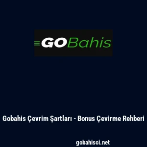Gobahis Çevrim Şartları - Bonus Çevirme Rehberi