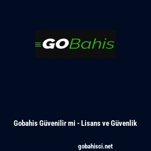 Gobahis Güvenilir mi - Lisans ve Güvenlik