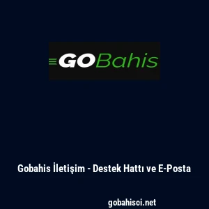 Gobahis İletişim - Destek Hattı ve E-Posta