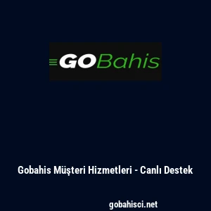 Gobahis Müşteri Hizmetleri - Canlı Destek