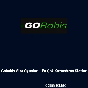Gobahis Slot Oyunları - En &Ccedil;ok Kazandıran Slotlar