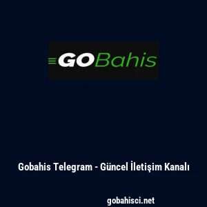 Gobahis Telegram - G&uuml;ncel İletişim Kanalı