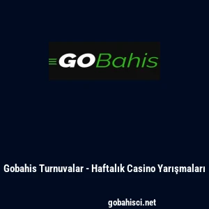 Gobahis Turnuvalar - Haftalık Casino Yarışmaları